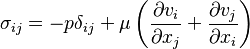 \mathbf{\sigma}_{ij}= - p \delta_{ij} + \mu\left(\frac{\partial v_i}{\partial x_j}+\frac{\partial v_j}{\partial x_i} \right)