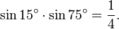 \sin 15^\circ\cdot\sin 75^\circ=\frac{1}{4}.