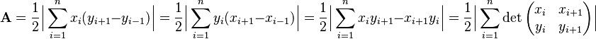 \mathbf{A} = {1 \over 2} \Big | \sum_{i=1}^{n} x_i(y_{i+1}-y_{i-1}) \Big | = {1 \over 2} \Big | \sum_{i=1}^{n} y_i(x_{i+1}-x_{i-1}) \Big | = {1 \over 2} \Big | \sum_{i=1}^{n} x_iy_{i+1}-x_{i+1}y_i \Big | = {1 \over 2} \Big | \sum_{i=1}^{n} \det\begin{pmatrix} x_i & x_{i+1} \\ y_i & y_{i+1} \end{pmatrix} \Big | 