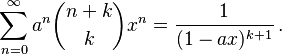 \sum_{n=0}^{\infty}a^n\binom{n+k}k x^n= \frac{1}{(1-ax)^{k+1}}\,.