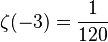 \zeta(-3) = \frac {1} {120}