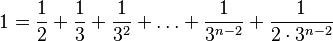  1 = \frac12 + \frac13 + \frac1{3^2} + \dots + \frac1{3^{n-2}} + \frac1{2 \cdot 3^{n-2}}