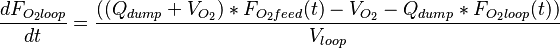 \frac{dF_{O_2loop}}{dt}=\frac{((Q_{dump}+V_{O_2})*F_{O_2feed}(t)-V_{O_2}-Q_{dump}*F_{O_2loop}(t))}{V_{loop}}