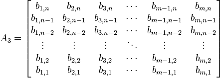 A_3 = \begin{bmatrix}
b_{1,n} & b_{2,n} & b_{3,n} & \cdots & b_{m-1,n} & b_{m,n} \\
b_{1,n-1} & b_{2,n-1} & b_{3,n-1} & \cdots & b_{m-1, n-1} & b_{m,n-1} \\
b_{1,n-2} & b_{2,n-2} & b_{3,n-2} & \cdots & b_{m-1, n-2} & b_{m,n-2} \\
\vdots & \vdots & \vdots & \ddots & \vdots & \vdots \\
b_{1,2} & b_{2,2} & b_{3,2} & \cdots & b_{m-1,2} & b_{m,2} \\
b_{1,1} & b_{2,1} & b_{3,1} & \cdots & b_{m-1,1} & b_{m,1}
\end{bmatrix}