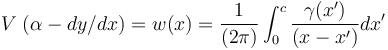 V \; (\alpha - dy/dx) = w(x) = \frac{1} {(2 \pi)} \int_{0}^{c} \frac {\gamma (x')}{(x-x')} dx'