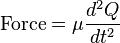  \mathrm{Force} = \mu \frac{d^2Q}{dt^2}