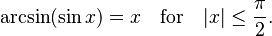 \arcsin(\sin x) = x\quad\text{for} \quad |x| \leq \frac{\pi}{2}. 