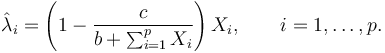 {\hat \lambda}_i = \left(1 - \frac{c}{b + \sum_{i=1}^p X_i}\right) X_i, \qquad i=1,\dots,p.