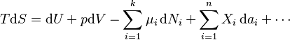 T\mathrm{d}S= \mathrm{d}U + p\mathrm{d}V-\sum_{i=1}^k \mu_i \,\mathrm{d}N_i + \sum_{i=1}^n X_i \,\mathrm{d}a_i + \cdots