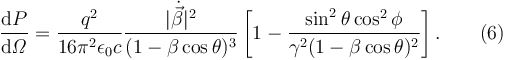 \frac{\mathrm{d}P}{\mathrm{d}\mathit{\Omega}} = \frac{q^2}{16\pi^2\epsilon_0 c}\frac{|\dot{\vec{\beta }}|^2}{(1-\beta\cos\theta)^3}\left[1-\frac{\sin^2\theta\cos^2\phi}{\gamma^2(1-\beta\cos\theta)^2}\right]. \qquad (6)