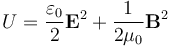  U = \frac{\varepsilon_0}{2} \mathbf{E}^2 + \frac{1}{2\mu_0} \mathbf{B}^2 