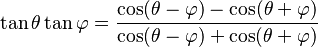 \tan \theta \tan \varphi =\frac{\cos(\theta-\varphi)-\cos(\theta+\varphi)}{\cos(\theta-\varphi)+\cos(\theta+\varphi)}