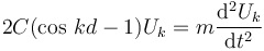  2C(\cos\,kd-1)U_k = m{\operatorname{d^2}U_k\over\operatorname{d}t^2}