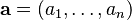 \mathbf{a} = (a_1, \dots, a_n)