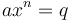 \ ax^n = q