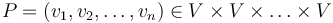 P = ( v_1, v_2, \ldots, v_n ) \in V \times V \times \ldots \times V