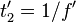 t_2^\prime = 1/f^\prime