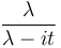 \frac{\lambda}{\lambda-it}