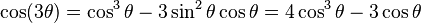  \cos (3\theta) = \cos^3\theta - 3 \sin^2 \theta\cos \theta =
 4 \cos^3\theta - 3 \cos\theta 