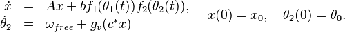 \begin{array}{rcl}
 \dot x &= &Ax + b f_1(\theta_1(t)) f_2(\theta_2(t)),\\
 \dot \theta_2 &= & \omega_{free} + g_v (c^{*}x) \\
\end{array}
\quad
x(0) = x_0, \quad \theta_2(0) = \theta_0.
