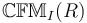 \mathbb{CFM}_I(R)