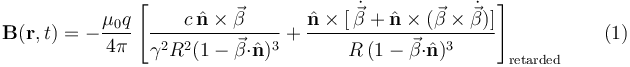 \mathbf{B}(\mathbf{r},t)=-\frac{\mu_0q}{4\pi}\left[\frac{c\,\hat{\mathbf{n}}\times\vec{\beta}}{\gamma^2R^2(1-\vec{\beta}\mathbf{\cdot}\hat{\mathbf{n}})^3}+\frac{\hat{\mathbf{n}}\times[\,\dot{\vec{\beta}}+\hat{\mathbf{n}}\times(\vec{\beta}\times\dot{\vec{\beta}})]}{R\,(1-\vec{\beta}\mathbf{\cdot}\hat{\mathbf{n}})^3}\right]_{\mathrm{retarded}} \qquad (1)