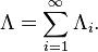  \Lambda=\sum\limits_{i=1}^{\infty}\Lambda_i. 