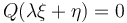 Q(\lambda \xi + \eta) = 0