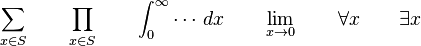 \sum_{x\in S} 
\quad\quad  \prod_{x\in S}
\quad\quad  \int_0^\infty\cdots\,dx
\quad\quad  \lim_{x\to 0}
\quad\quad  \forall x
\quad\quad  \exists x