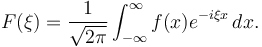 F(\xi) = \frac{1}{\sqrt{2\pi}} \int_{-\infty}^\infty f(x) e^{-i \xi x}\, dx. \,