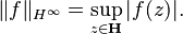 \|f\|_{H^\infty} = \sup_{z\in\mathbf{H}}|f(z)|.