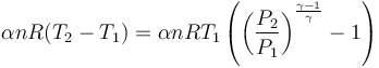  \alpha n R (T_2 - T_1) = \alpha n R T_1 \left( \left( \frac{P_2}{P_1} \right)^{\frac{\gamma-1}{\gamma}} - 1 \right) 