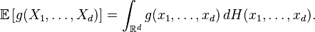  \mathbb{E} \left[ g(X_1,\dots,X_d) \right] = \int_{\mathbb{R}^d} g(x_1,\dots,x_d) \,  dH(x_1,\dots,x_d).