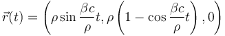 \vec{r}(t)=\left ( \rho \sin\frac{\beta c}{\rho}t, \rho\left ( 1-\cos\frac{\beta c}{\rho}t \right ), 0 \right)