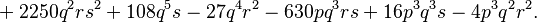 
{} +2250q^2rs^2+108q^5s-27q^4r^2-630pq^3rs+16p^3q^3s-4p^3q^2r^2.
