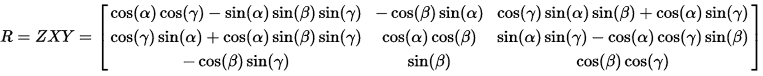 R = ZXY = [[cos(alpha) cos(gamma)-sin(alpha) sin(beta) sin(gamma), -cos(beta) sin(alpha), cos(gamma) sin(alpha) sin(beta)+cos(alpha) sin(gamma)], [cos(gamma) sin(alpha)+cos(alpha) sin(beta) sin(gamma), cos(alpha) cos(beta), sin(alpha) sin(gamma)-cos(alpha) cos(gamma) sin(beta)], [-cos(beta) sin(gamma), sin(beta), cos(beta) cos(gamma)]]